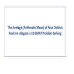 The Average Arithmetic Mean of Four Distinct Positive Integers is 10 GMAT Problem Solving